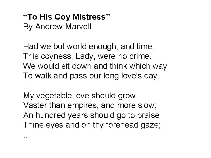 “To His Coy Mistress” By Andrew Marvell Had we but world enough, and time, “To His Coy Mistress” By Andrew Marvell Had we but world enough, and time,