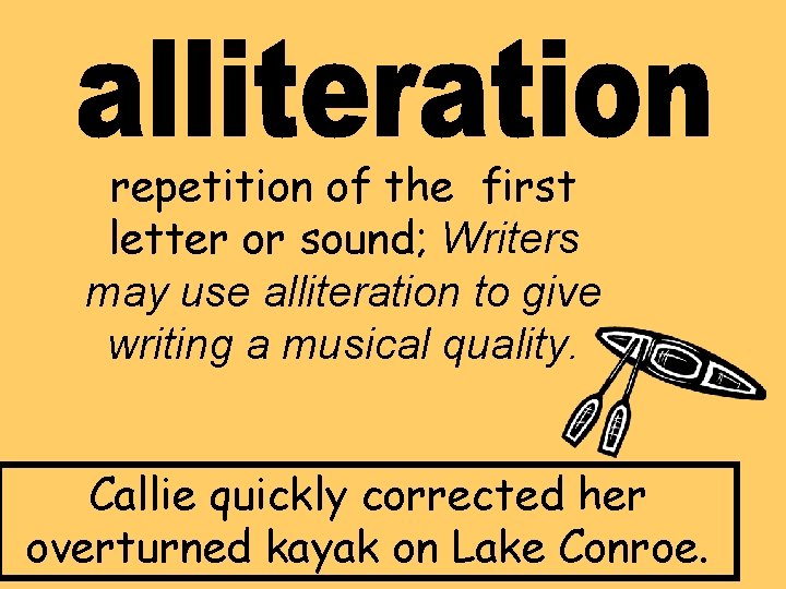 repetition of the first letter or sound; Writers may use alliteration to give writing repetition of the first letter or sound; Writers may use alliteration to give writing