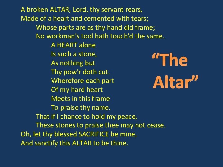 A broken ALTAR, Lord, thy servant rears, Made of a heart and cemented with