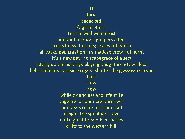 O furybedecked! O glitter-torn! Let the wild wind erect bonbonbonanzas; junipers affect frostyfreeze turbans;