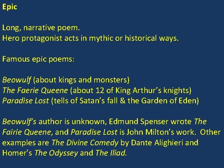 Epic Long, narrative poem. Hero protagonist acts in mythic or historical ways. Famous epic