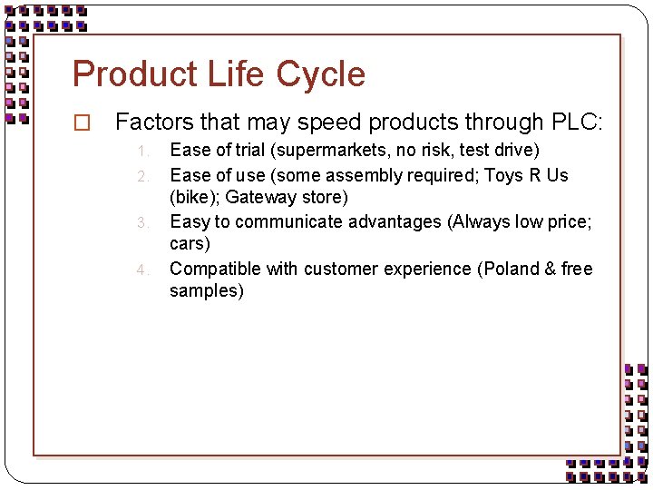 Product Life Cycle � Factors that may speed products through PLC: 1. 2. 3.