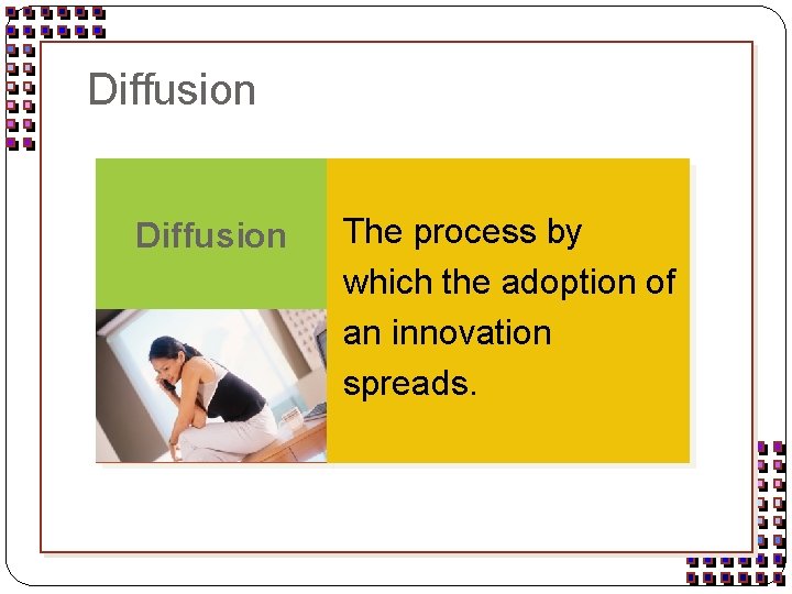 Diffusion The process by which the adoption of an innovation spreads. 