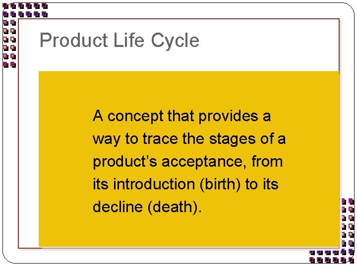 Product Life Cycle A concept that provides a way to trace the stages of