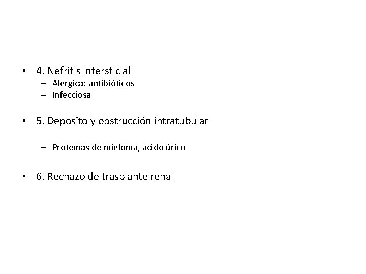  • 4. Nefritis intersticial – Alérgica: antibióticos – Infecciosa • 5. Deposito y