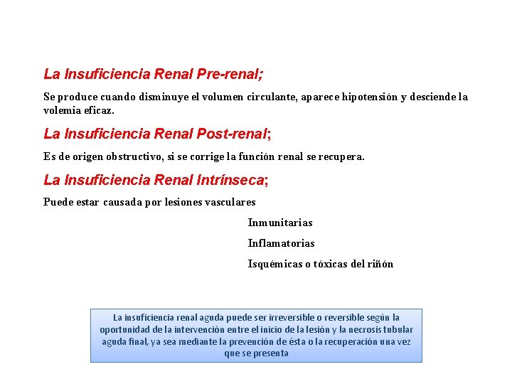 La Insuficiencia Renal Pre-renal; Se produce cuando disminuye el volumen circulante, aparece hipotensión y