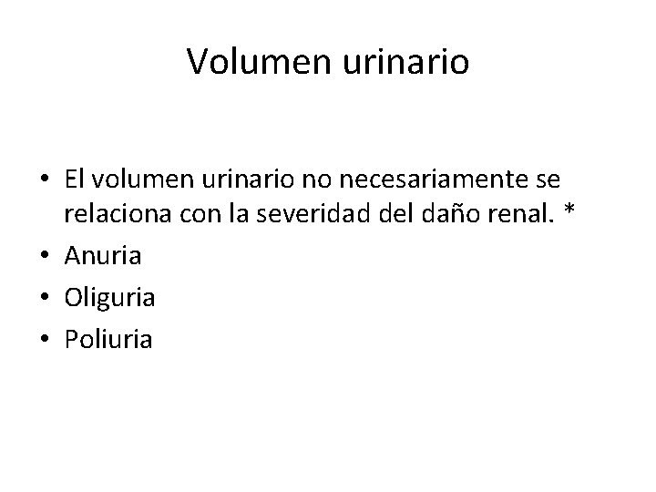 Volumen urinario • El volumen urinario no necesariamente se relaciona con la severidad del