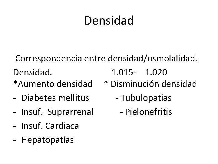 Densidad Correspondencia entre densidad/osmolalidad. Densidad. 1. 015 - 1. 020 *Aumento densidad * Disminución