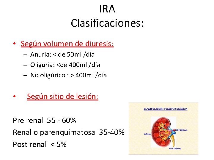 IRA Clasificaciones: • Según volumen de diuresis: – Anuria: < de 50 ml /día