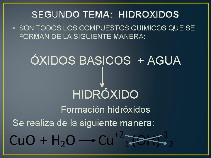 SEGUNDO TEMA: HIDROXIDOS • SON TODOS LOS COMPUESTOS QUIMICOS QUE SE FORMAN DE LA