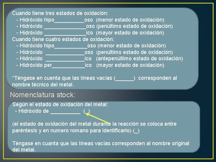 Cuando tiene tres estados de oxidación: - Hidróxido hipo_____oso (menor estado de oxidación) -