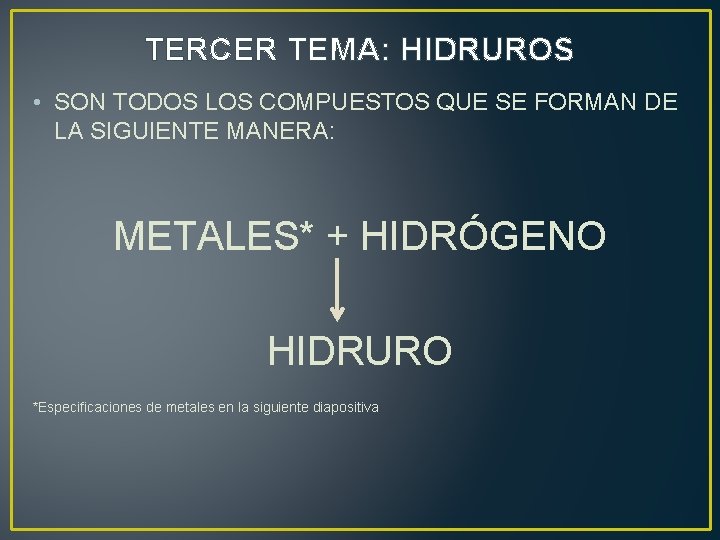 TERCER TEMA: HIDRUROS • SON TODOS LOS COMPUESTOS QUE SE FORMAN DE LA SIGUIENTE