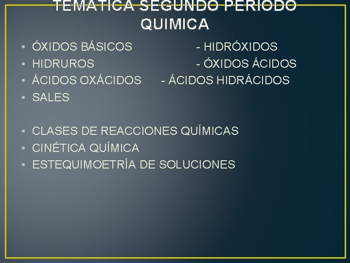 TEMATICA SEGUNDO PERIODO QUIMICA • • ÓXIDOS BÁSICOS HIDRUROS ÁCIDOS OXÁCIDOS SALES - HIDRÓXIDOS