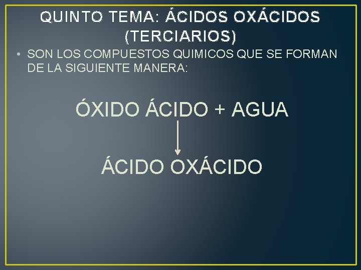 QUINTO TEMA: ÁCIDOS OXÁCIDOS (TERCIARIOS) • SON LOS COMPUESTOS QUIMICOS QUE SE FORMAN DE