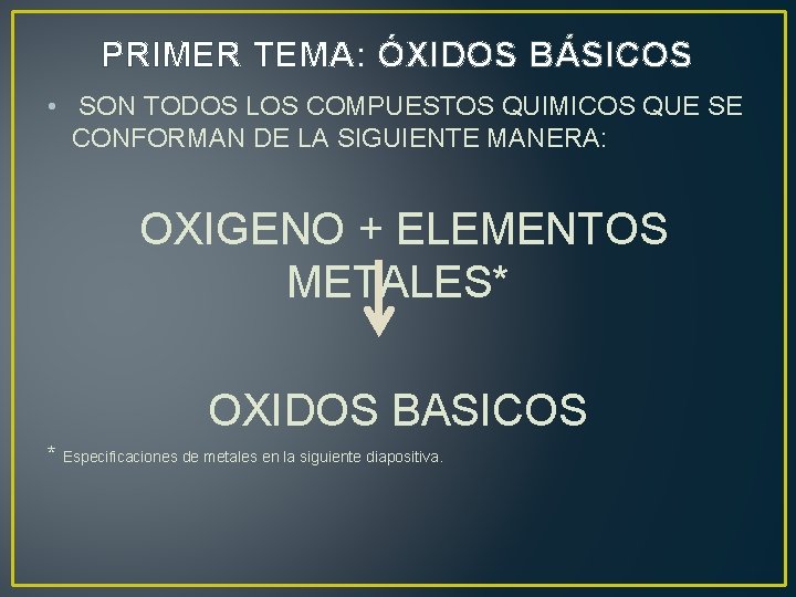 PRIMER TEMA: ÓXIDOS BÁSICOS • SON TODOS LOS COMPUESTOS QUIMICOS QUE SE CONFORMAN DE