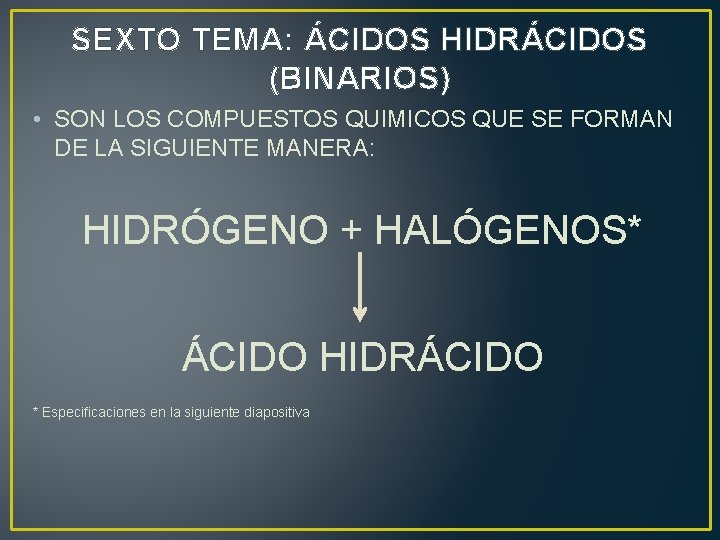 SEXTO TEMA: ÁCIDOS HIDRÁCIDOS (BINARIOS) • SON LOS COMPUESTOS QUIMICOS QUE SE FORMAN DE