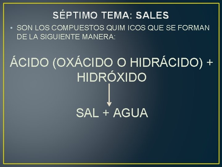 SÉPTIMO TEMA: SALES • SON LOS COMPUESTOS QUIM ICOS QUE SE FORMAN DE LA