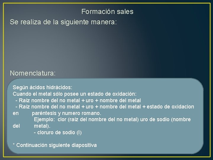 Formación sales Se realiza de la siguiente manera: Nomenclatura: Según ácidos hidrácidos: Cuando el