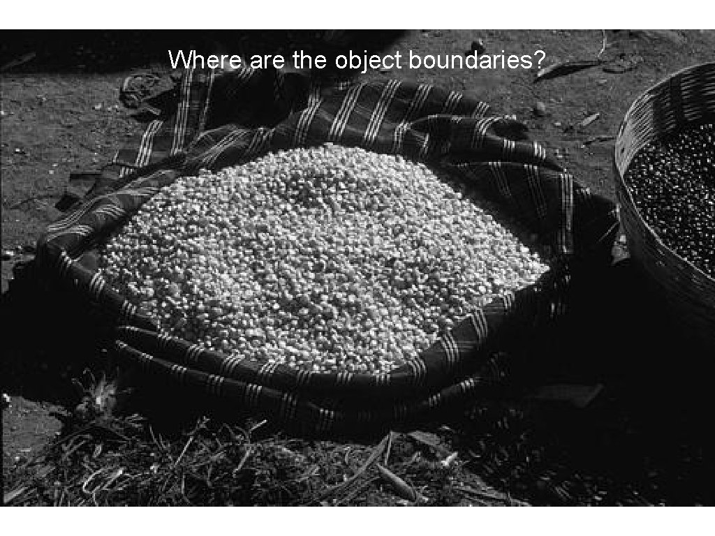 Where are the object boundaries? Where are the object boundaries?