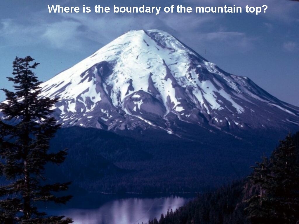 Where is the boundary of the mountain top? Where is the boundary of the mountain top?