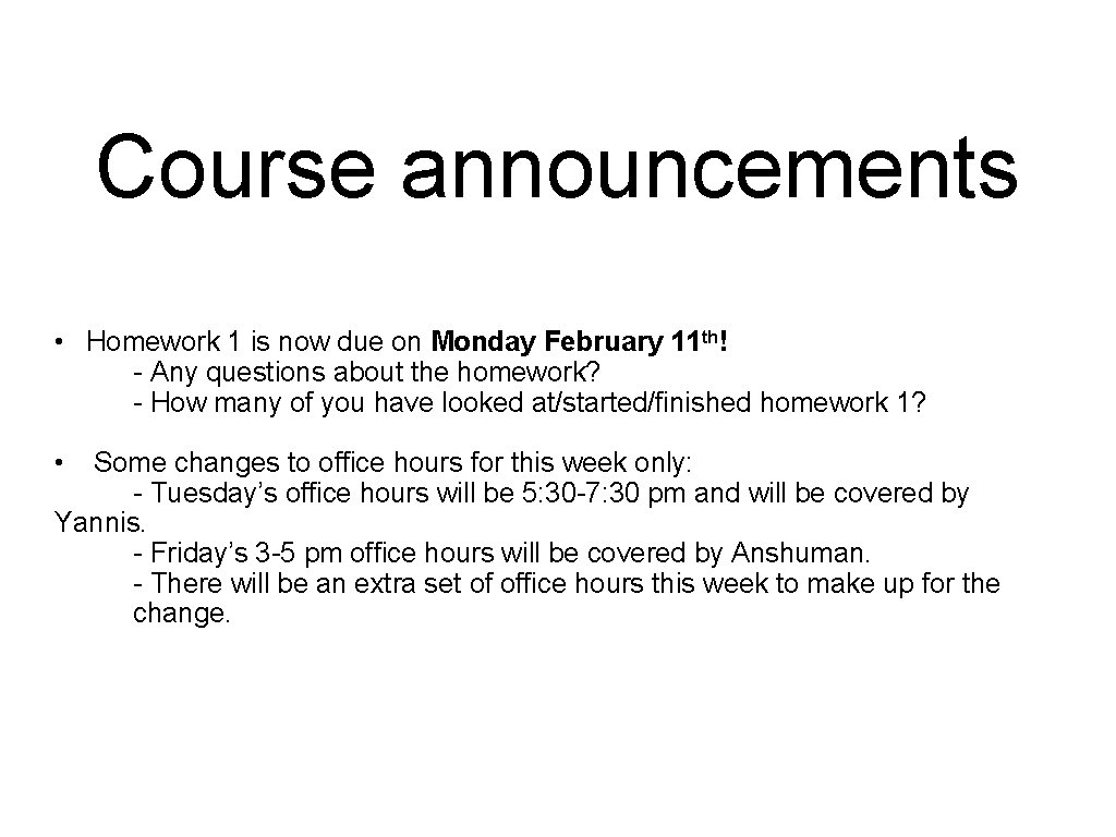 Course announcements • Homework 1 is now due on Monday February 11 th! - Course announcements • Homework 1 is now due on Monday February 11 th! -