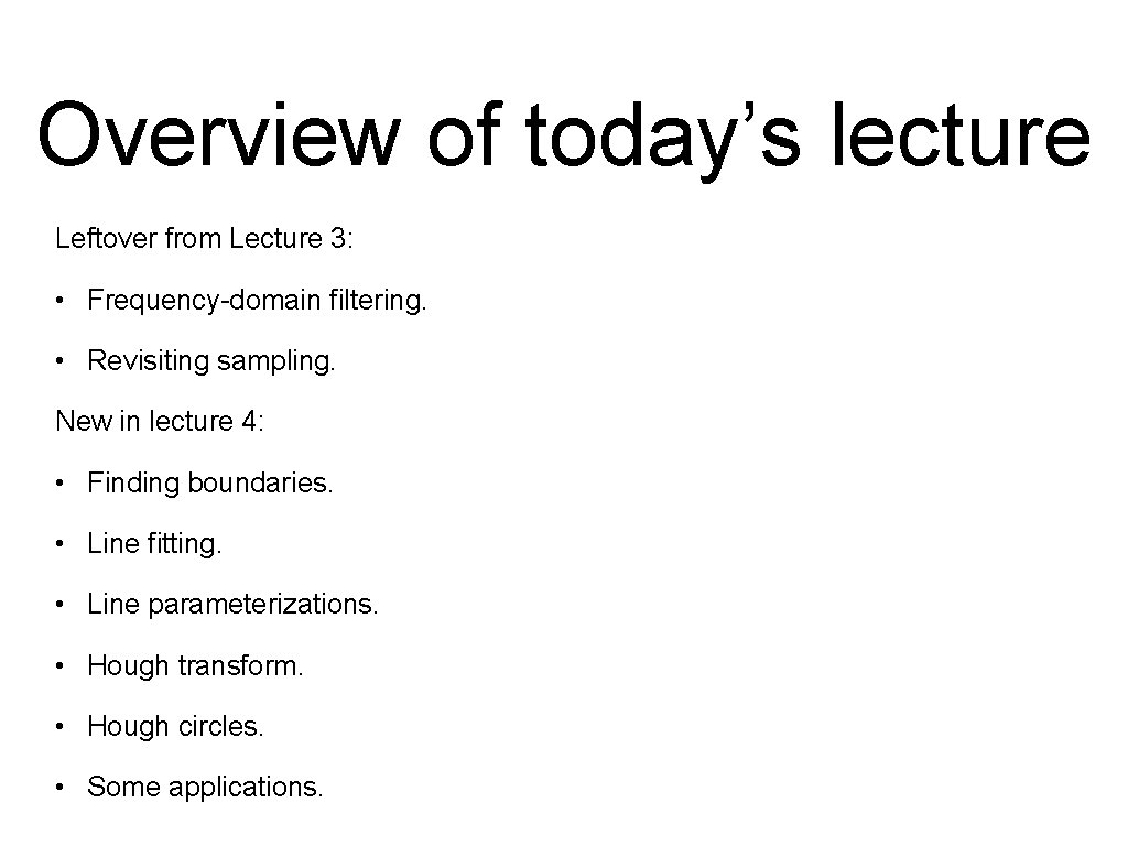 Overview of today’s lecture Leftover from Lecture 3: • Frequency-domain filtering. • Revisiting sampling. Overview of today’s lecture Leftover from Lecture 3: • Frequency-domain filtering. • Revisiting sampling.