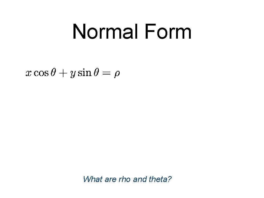 Normal Form What are rho and theta? Normal Form What are rho and theta?