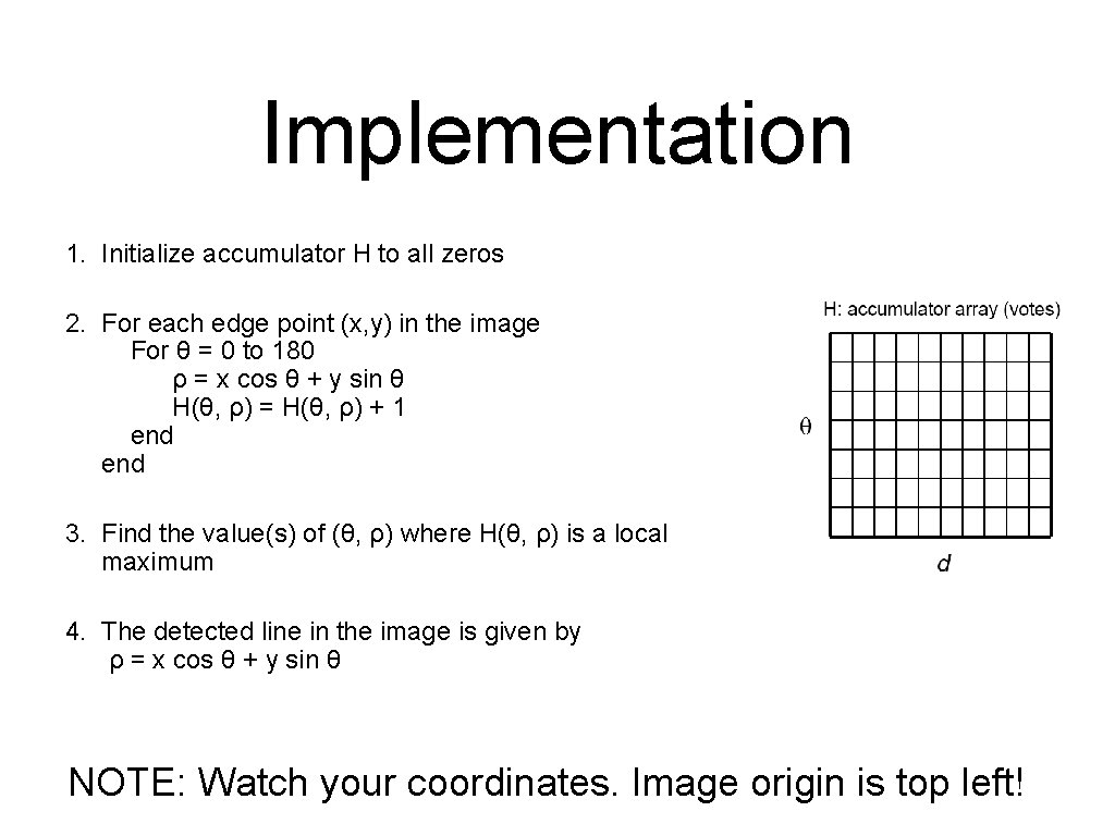 Implementation 1. Initialize accumulator H to all zeros 2. For each edge point (x, Implementation 1. Initialize accumulator H to all zeros 2. For each edge point (x,
