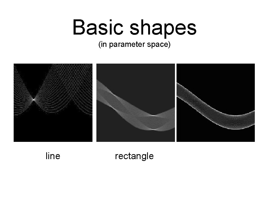 Basic shapes (in parameter space) line rectangle Basic shapes (in parameter space) line rectangle