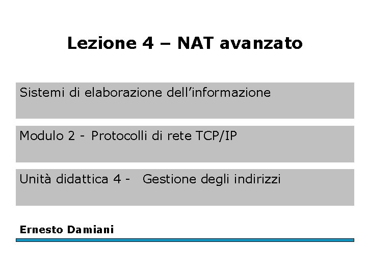 Lezione 4 – NAT avanzato Sistemi di elaborazione dell’informazione Modulo 2 - Protocolli di