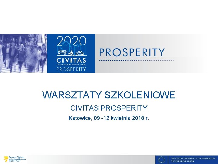 WARSZTATY SZKOLENIOWE CIVITAS PROSPERITY Katowice, 09 -12 kwietnia 2018 r. 