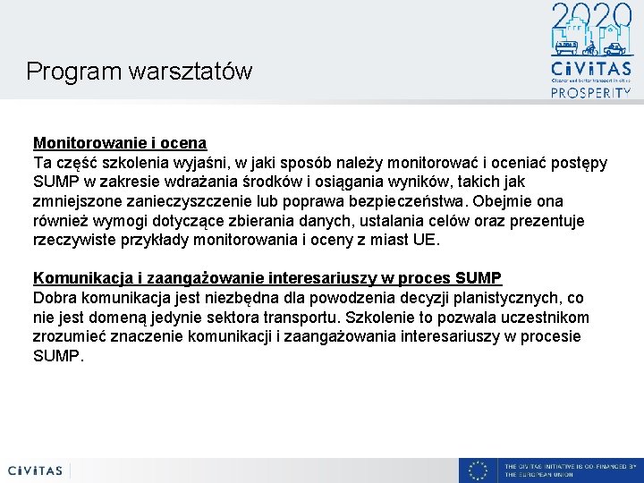 Program warsztatów Monitorowanie i ocena Ta część szkolenia wyjaśni, w jaki sposób należy monitorować