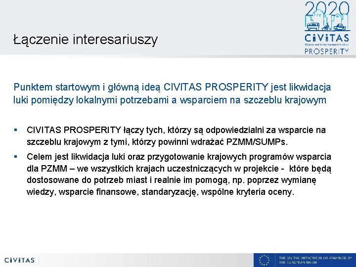 Łączenie interesariuszy Punktem startowym i główną ideą CIVITAS PROSPERITY jest likwidacja luki pomiędzy lokalnymi