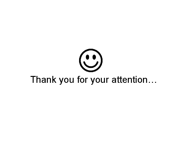 Thank you for your attention… 