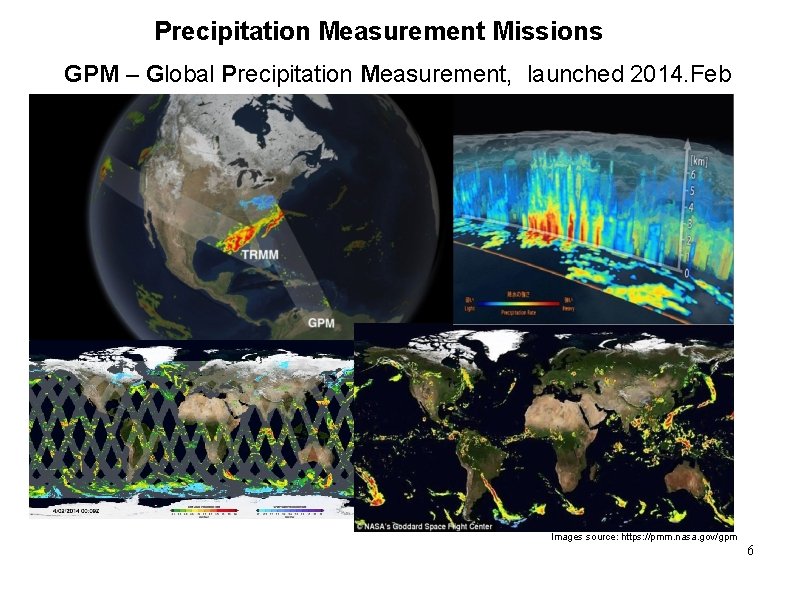 Precipitation Measurement Missions GPM – Global Precipitation Measurement, launched 2014. Feb Images source: https: