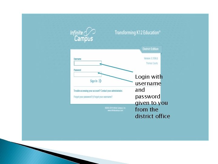 Login with username and password given to you from the district office 
