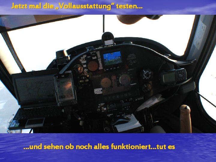 Jetzt mal die „Vollausstattung“ testen… …und sehen ob noch alles funktioniert…tut es 