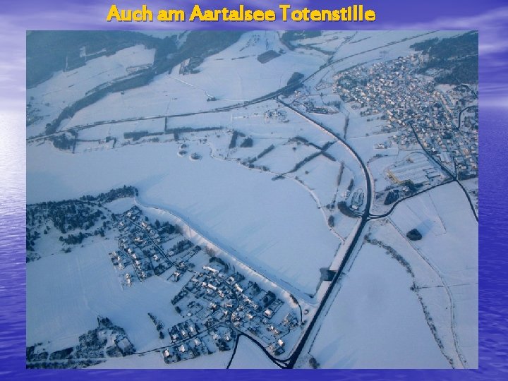 Auch am Aartalsee Totenstille 