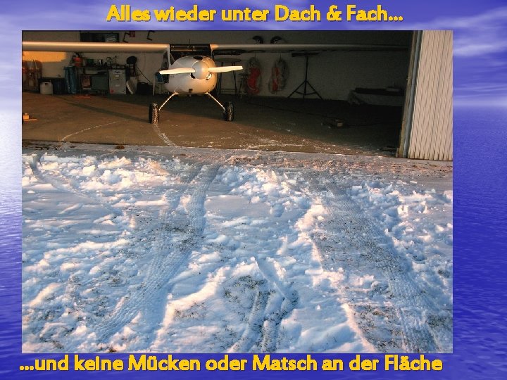 Alles wieder unter Dach & Fach… …und keine Mücken oder Matsch an der Fläche