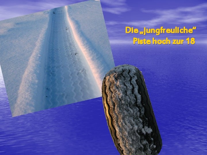 Die „jungfreuliche“ Piste hoch zur 18 