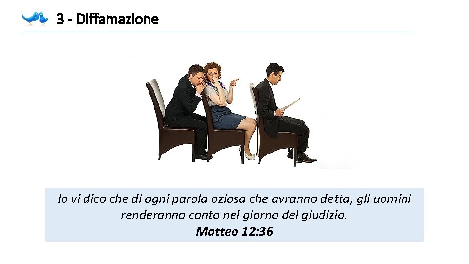 3 - Diffamazione Io vi dico che di ogni parola oziosa che avranno detta, 3 - Diffamazione Io vi dico che di ogni parola oziosa che avranno detta,