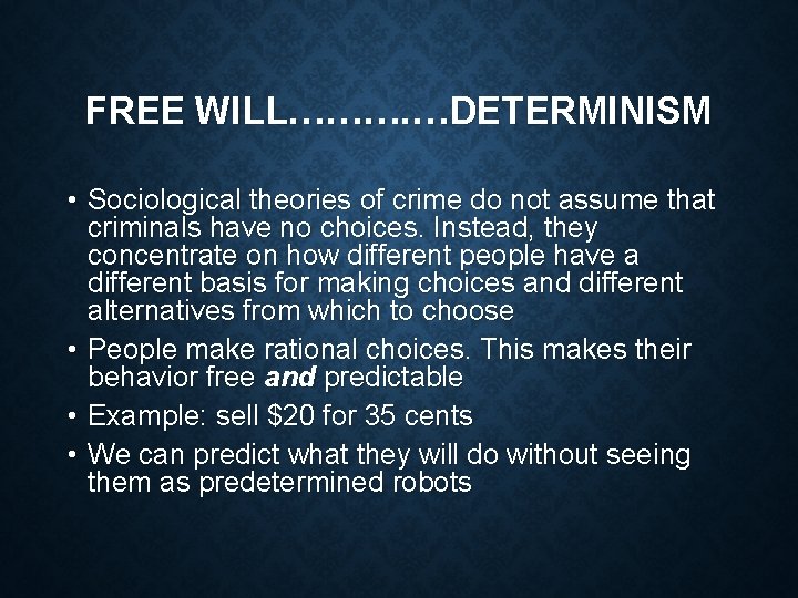 FREE WILL………. …DETERMINISM • Sociological theories of crime do not assume that criminals have FREE WILL………. …DETERMINISM • Sociological theories of crime do not assume that criminals have