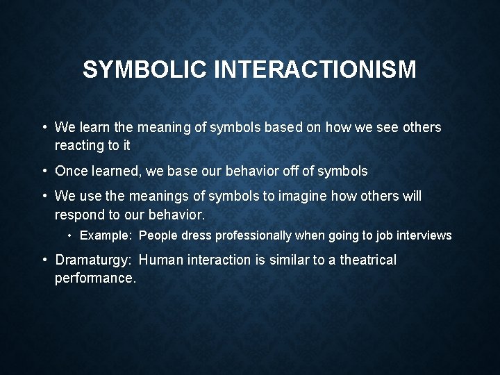 SYMBOLIC INTERACTIONISM • We learn the meaning of symbols based on how we see