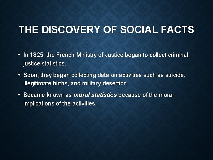 THE DISCOVERY OF SOCIAL FACTS • In 1825, the French Ministry of Justice began