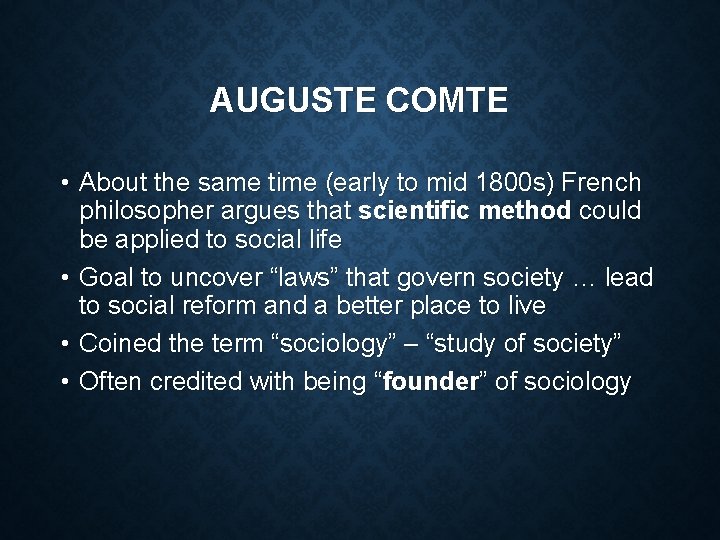 AUGUSTE COMTE • About the same time (early to mid 1800 s) French philosopher