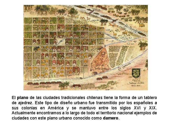 El plano de las ciudades tradicionales chilenas tiene la forma de un tablero de