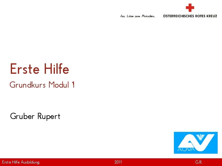 Erste Hilfe Grundkurs Modul 1 Gruber Rupert Erste Hilfe. April Ausbildung Version | 2011