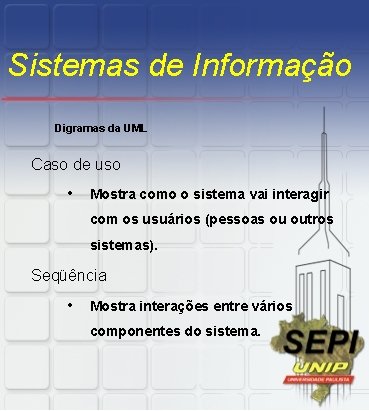 Sistemas de Informação Digramas da UML Caso de uso • Mostra como o sistema