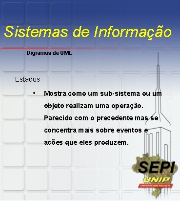 Sistemas de Informação Digramas da UML Estados • Mostra como um sub-sistema ou um