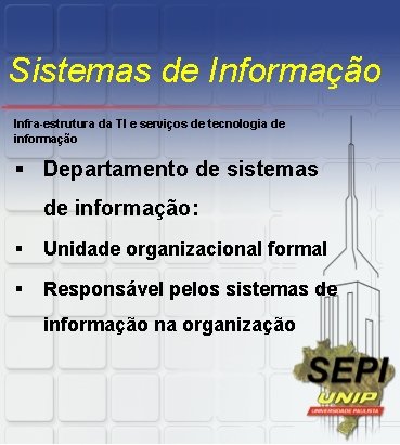 Sistemas de Informação Infra-estrutura da TI e serviços de tecnologia de informação § Departamento